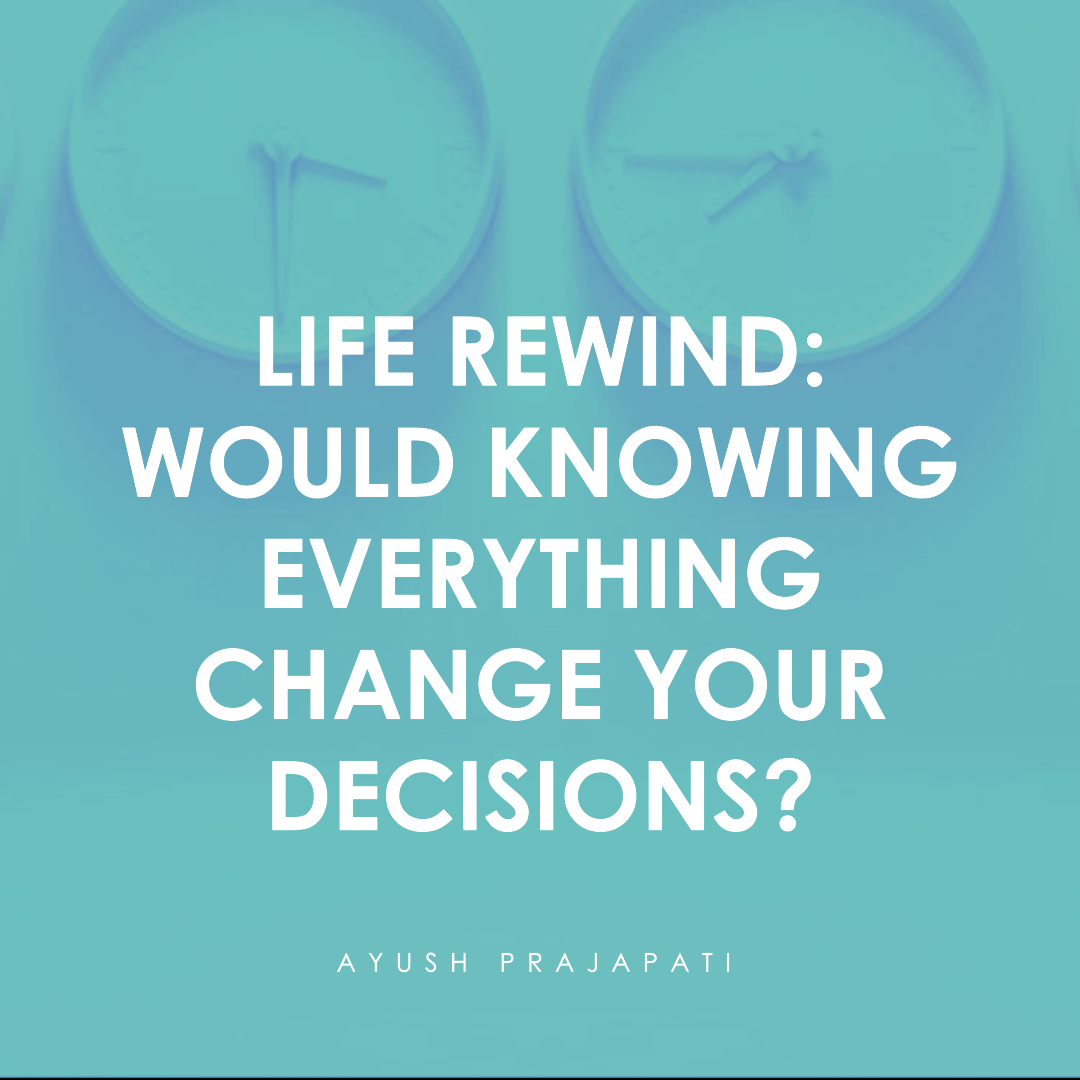 life-rewind-would-knowing-everything-change-your-decisions